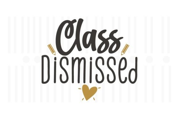 Class Dismissed: Teacher SVG Quotes for Graphics and Crafts