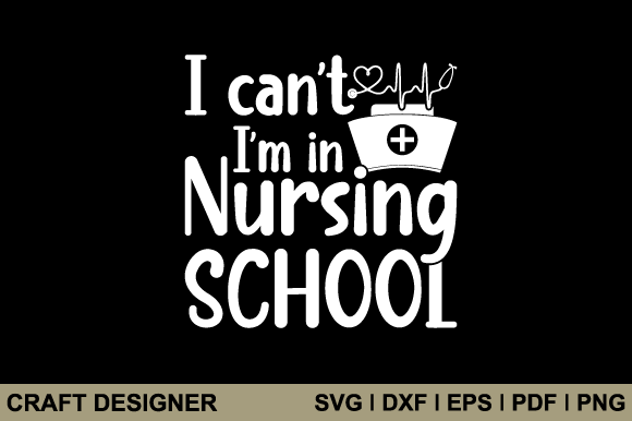 I Can't I'm in Nursing School Svg File