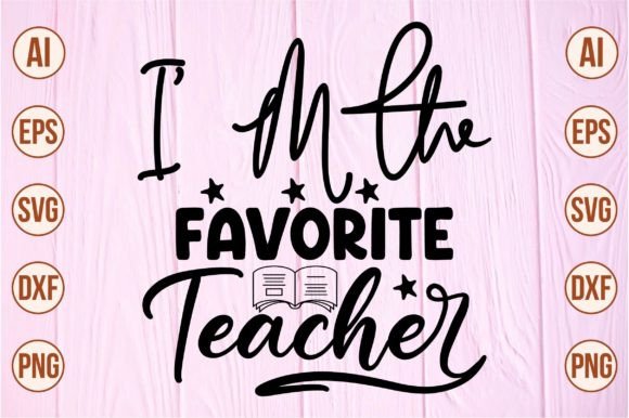 I M the Favorite Teacher Svg