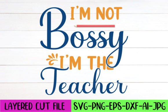 I’m Not Bossy I’m the Teacher SVG Design – A Versatile Craft Graphic for Branding