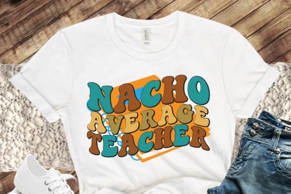 Nacho Average Teacher SVG Files: Graphics and Crafts for Digital Sellers