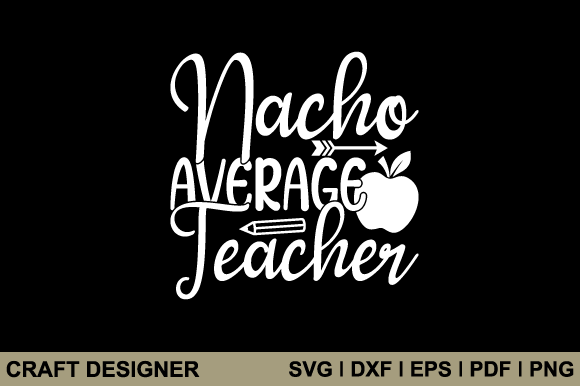 Nacho Average Teacher Svg Printable File
