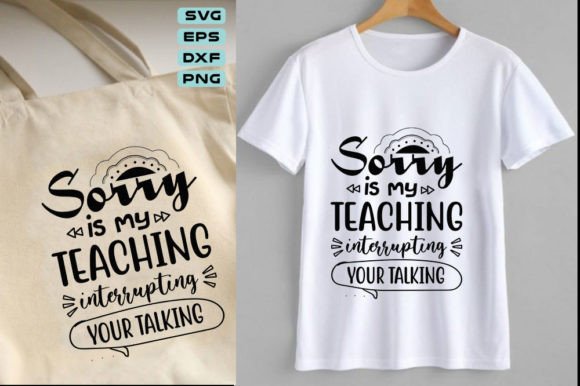 Teacher Svg Design, Sorry is My Teaching