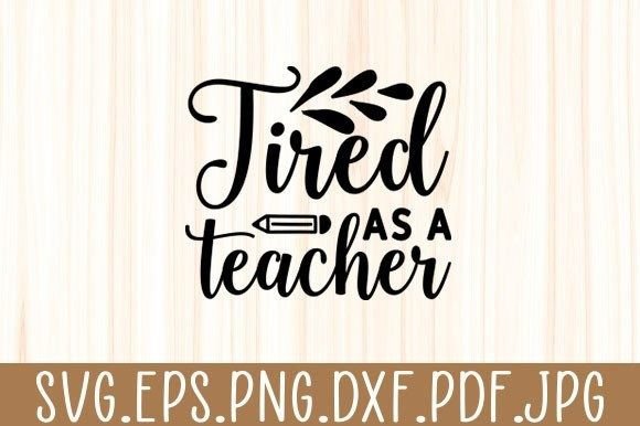 Tired As a Teacher Svg Silhouette Cricut