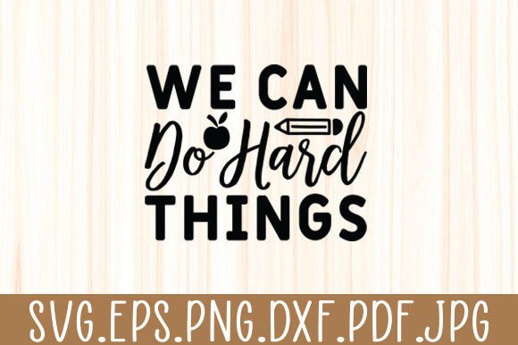 We Can Do Hard Things Teacher Svg Graphics