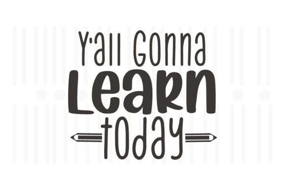 Y All Gonna Learn Today, Teacher SVG Graphics